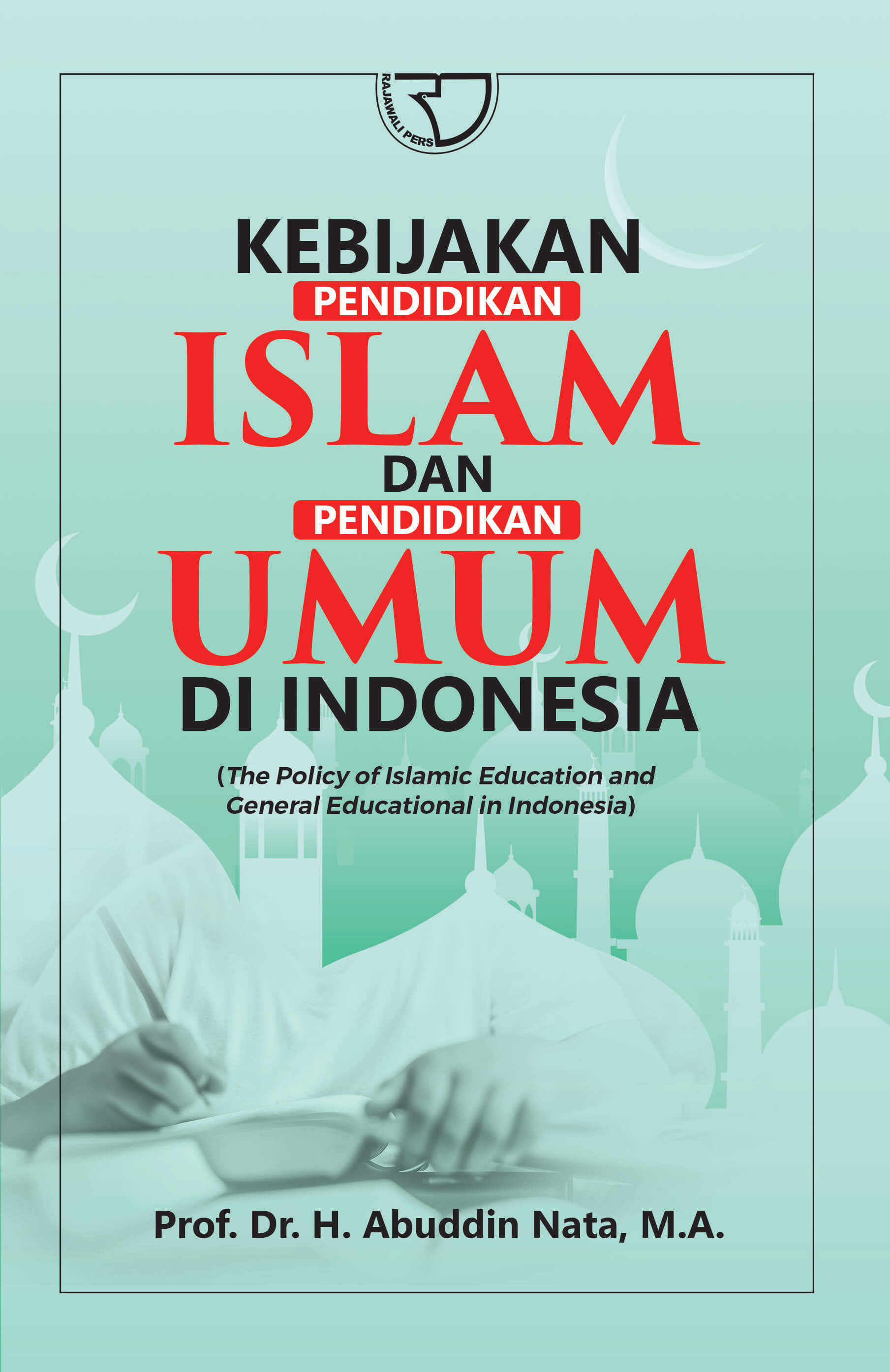 Kebijakan Pendidikan Islam dan Pendidikan Umum di Indonesia :The Policy of Islamic Education and General Educational in Indonesia