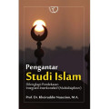 Pengantar Studi Islam : Dilengkapi Pendekatan Integratif Interkonektif Multidisipliner