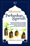 Akutansi Perbankan Syariah : Aplikasi pada Entitas Bank Umum Syariah, Bank Pembiayaan Rakyat Syariah, Bank Pembangunan, Daerah Syariah dan Baitul Maal Wa Tamwil Berdasarkan PASAK Syariah dan PAPSI 2013