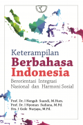 Keterampilan Berbahasa Indonesia : Berorientasi Integrasi Nasional dan Harmoni Sosial