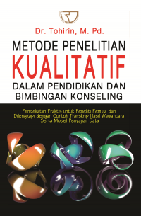 Metode Penelitian Kualitatif Dalam Pendidikan Dan Bimbingan Konseling : Pendekatan Praktis Untuk Peneliti dan Dilengkapi dengan Contoh Transkip  Hasil Wawancara Serta Model Penyajian Data