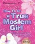 How To Be a True Moslem Girl