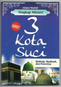 Singkap Misteri 3 Kota Suci : Makkah, Madinah, dan Palestina