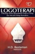 Logoterapi : Psikologi untuk Menemukan Makna Hidup dan Meraih Hidup Bermakna