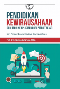 Pendidikan Kewirausahaan Dari Teori Ke Aplikasi Model Patriot Sejati : Seri Pengembangan Budaya Kewirausahaan