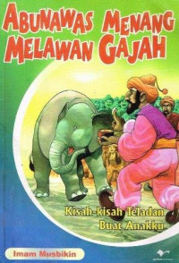 Abunawas Menang Melawan Gajah : Kisah-kisah Teladan Buat Anakku Image of Abunawas Menang Melawan Gajah : Kisah-kisah Teladan Buat Anakku